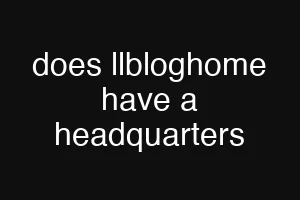 does llbloghome have a headquarters