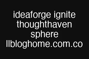 ideaforge ignite thoughthaven sphere llbloghome.com.co