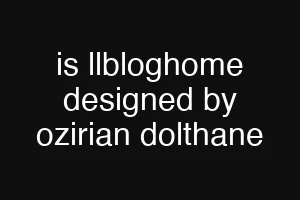 is llbloghome designed by ozirian dolthane